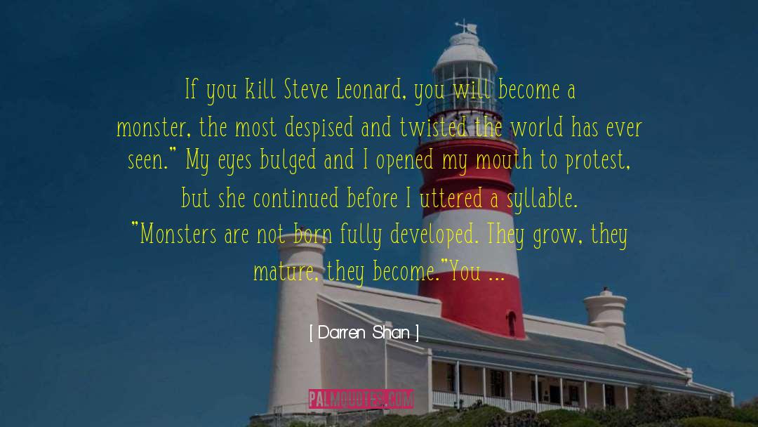 Darren Shan Quotes: If you kill Steve Leonard,