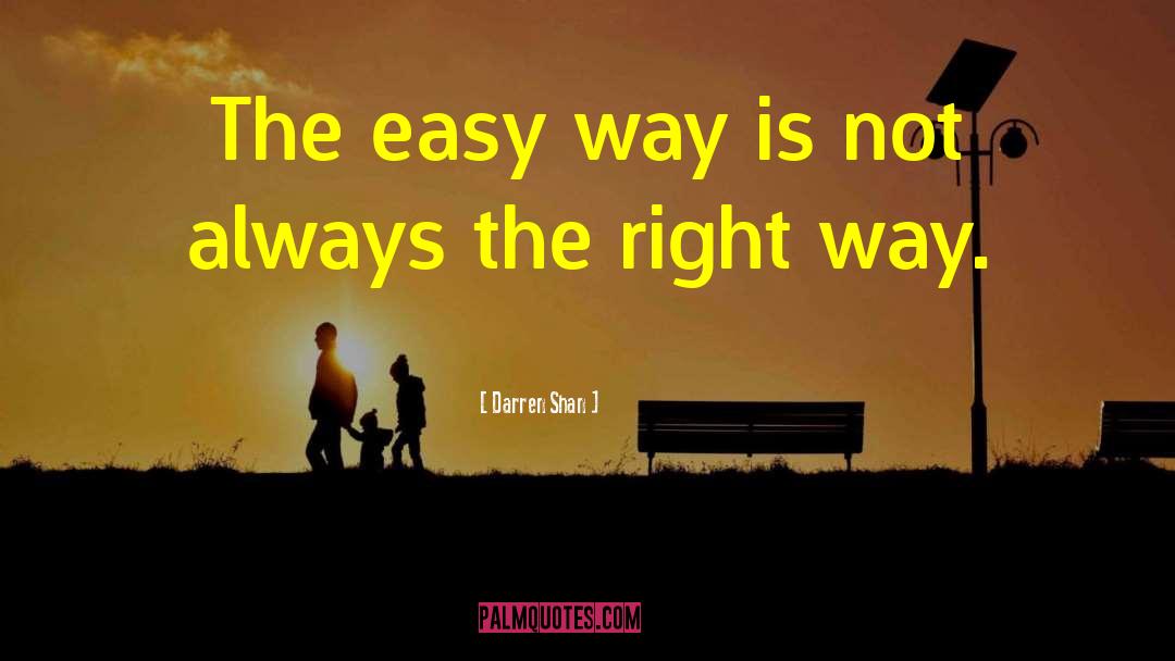 Darren Shan Quotes: The easy way is not