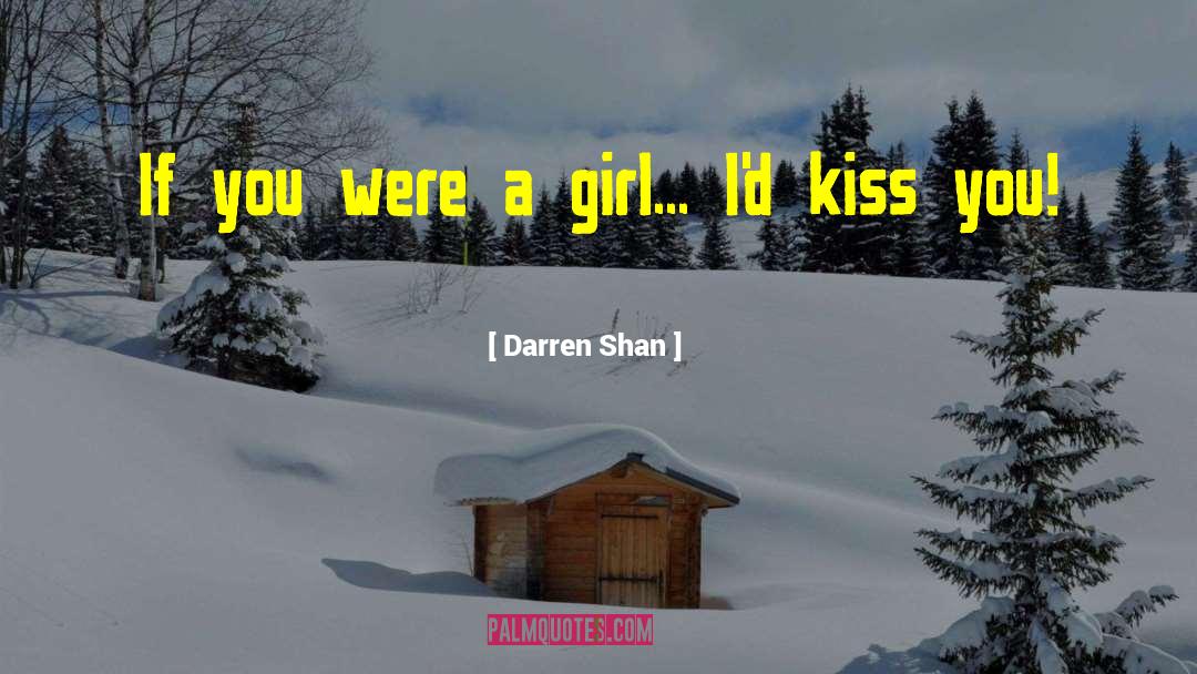 Darren Shan Quotes: If you were a girl...