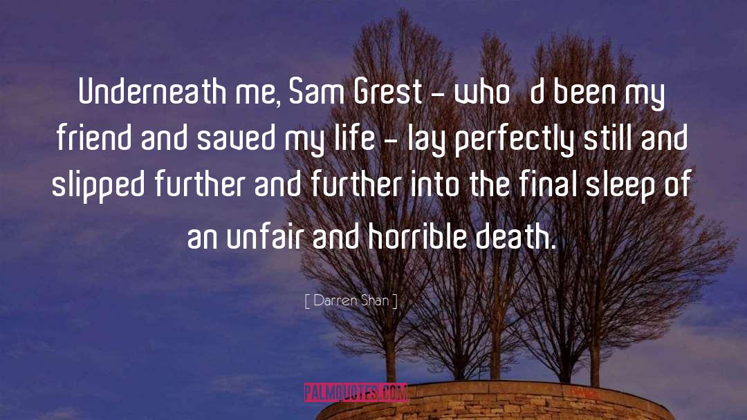 Darren Shan Quotes: Underneath me, Sam Grest -