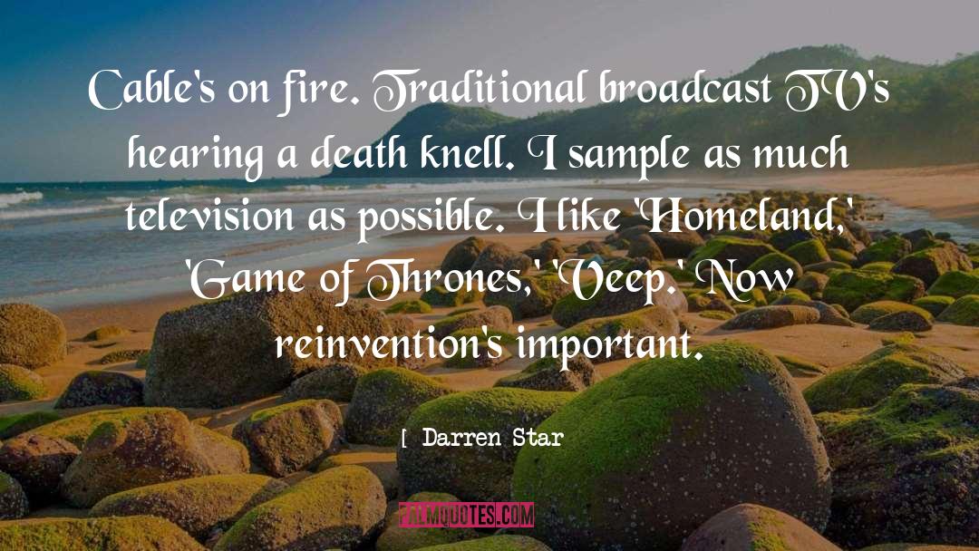 Darren Star Quotes: Cable's on fire. Traditional broadcast