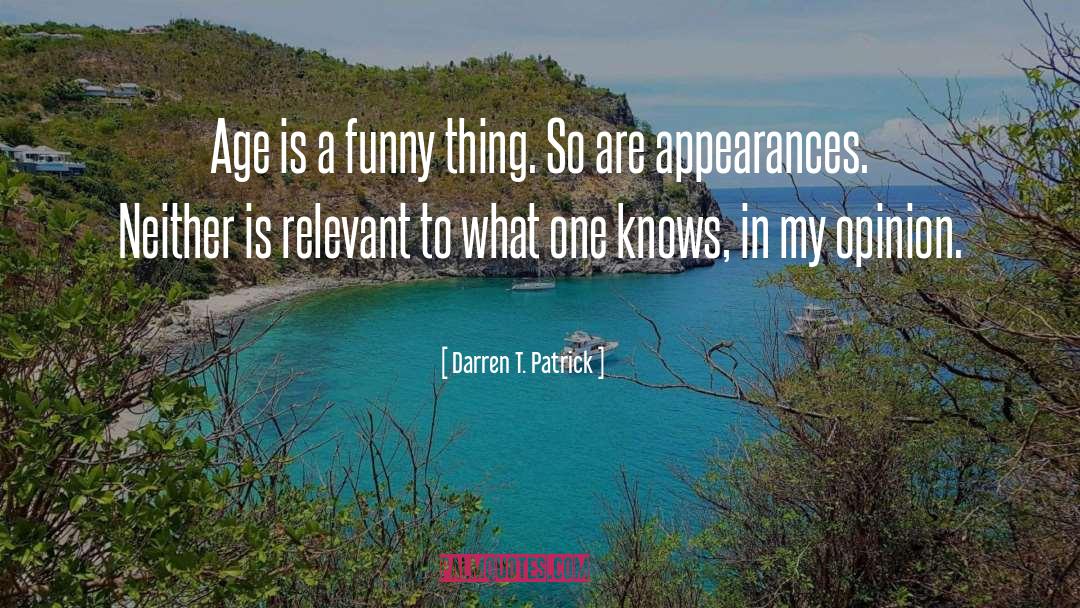 Darren T. Patrick Quotes: Age is a funny thing.