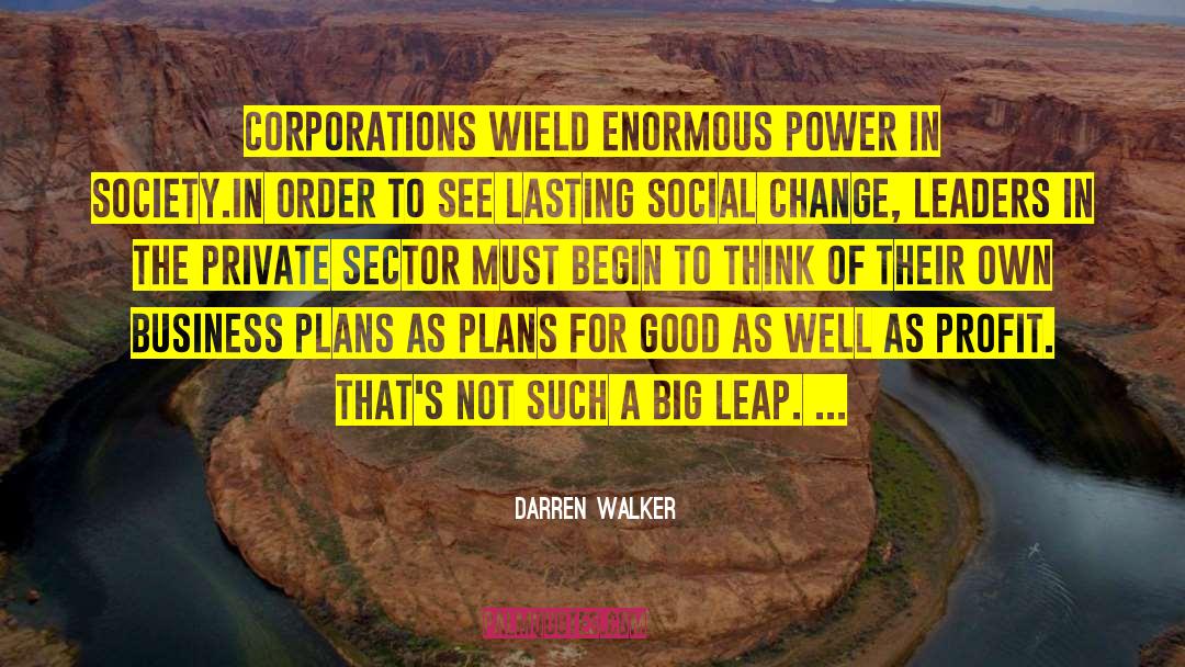 Darren Walker Quotes: Corporations wield enormous power in