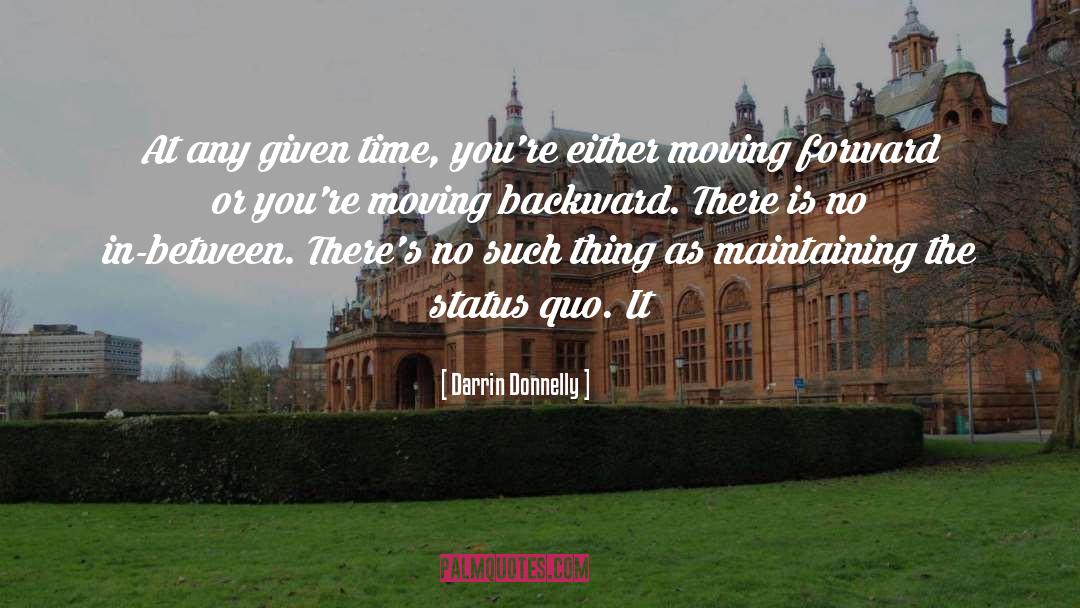 Darrin Donnelly Quotes: At any given time, you're