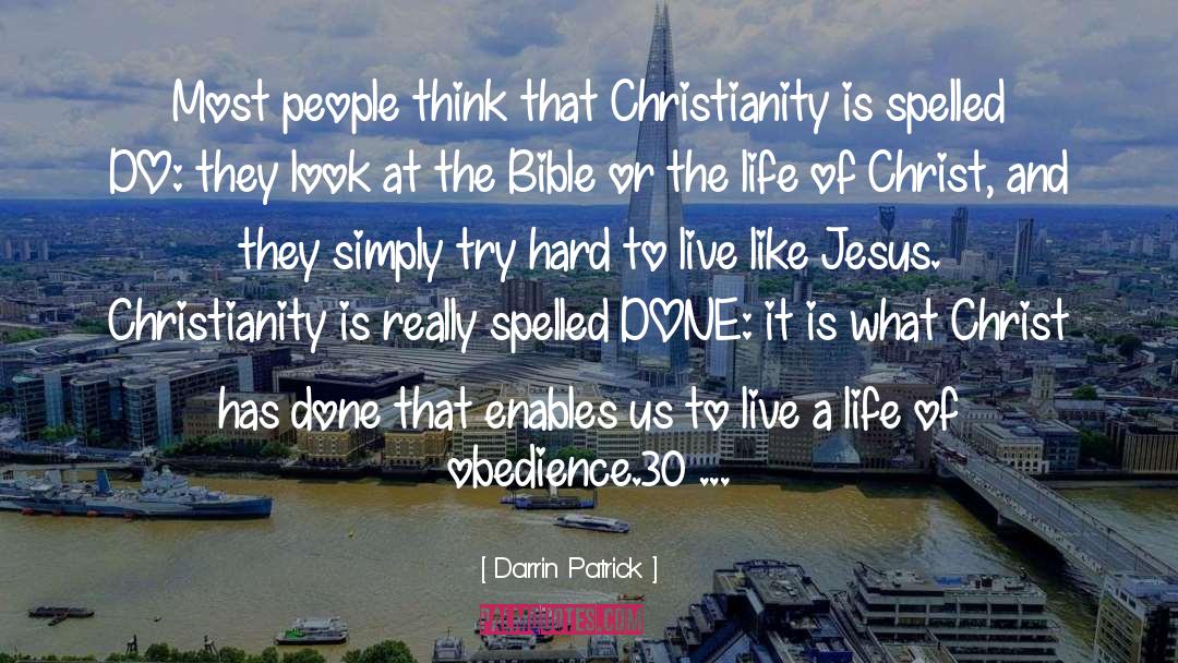 Darrin Patrick Quotes: Most people think that Christianity