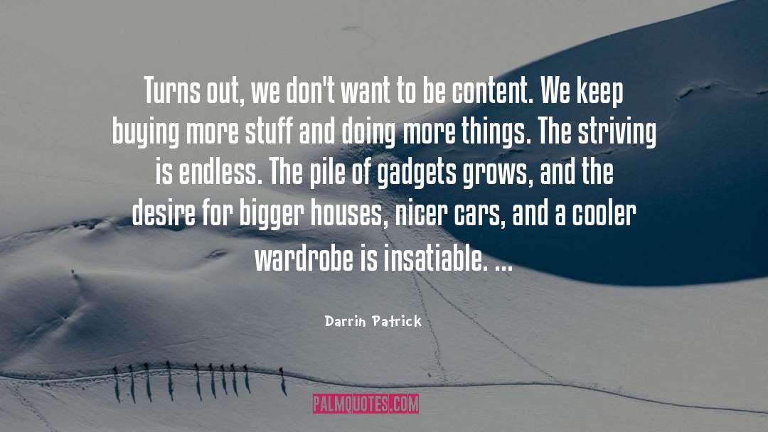 Darrin Patrick Quotes: Turns out, we don't want