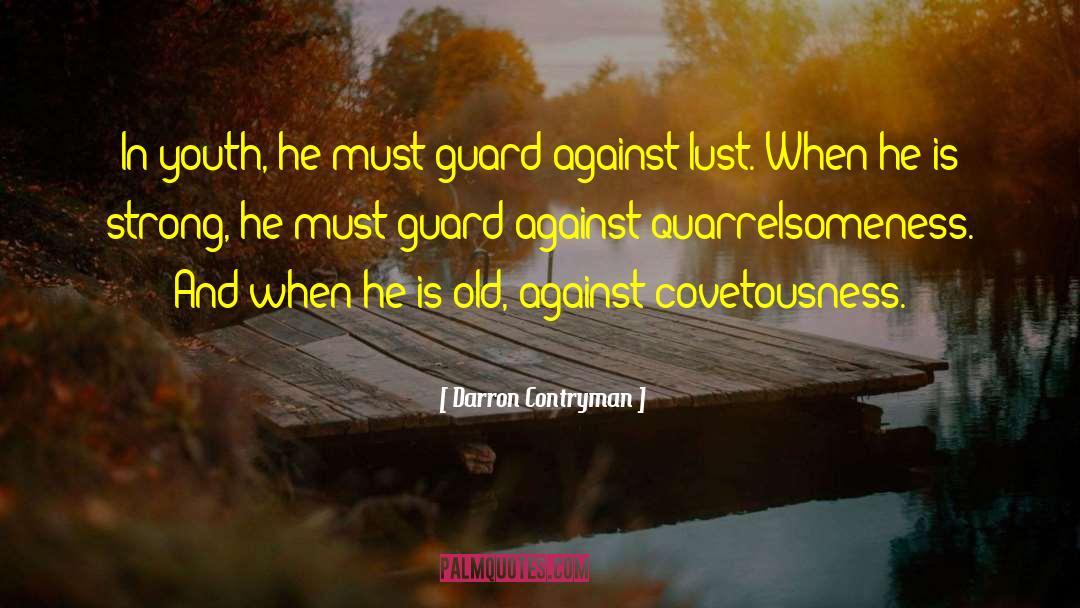 Darron Contryman Quotes: In youth, he must guard