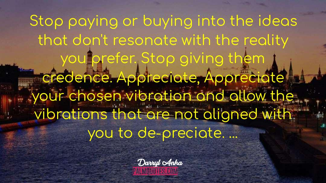 Darryl Anka Quotes: Stop paying or buying into