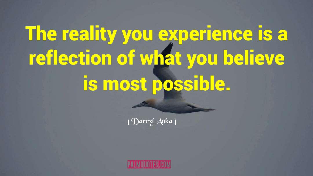 Darryl Anka Quotes: The reality you experience is