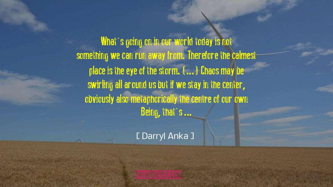 Darryl Anka Quotes: What's going on in our