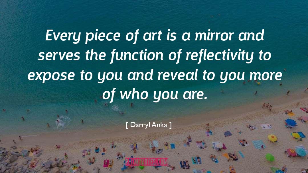 Darryl Anka Quotes: Every piece of art is