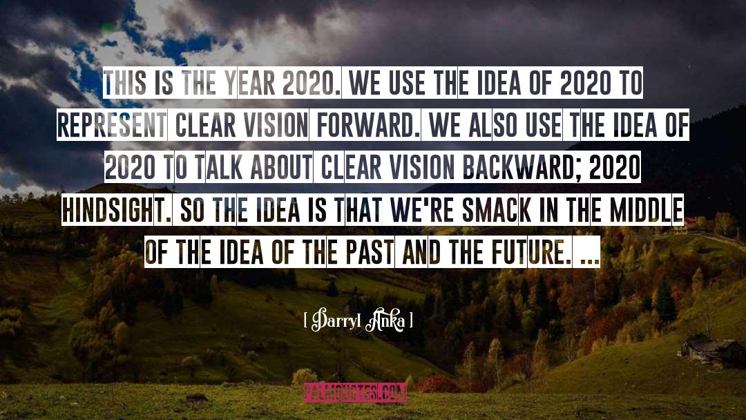 Darryl Anka Quotes: This is the year 2020.