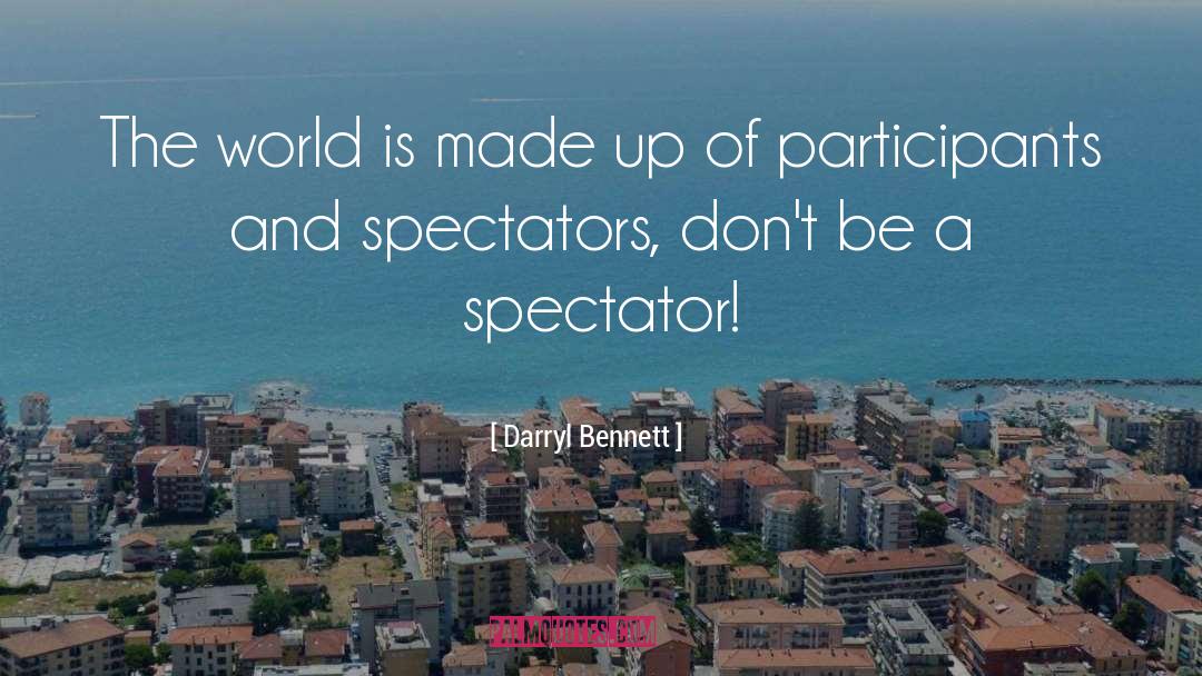Darryl Bennett Quotes: The world is made up