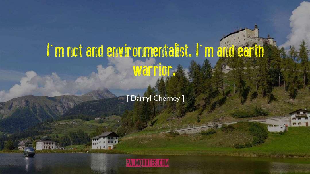 Darryl Cherney Quotes: I'm not and environmentalist. I'm