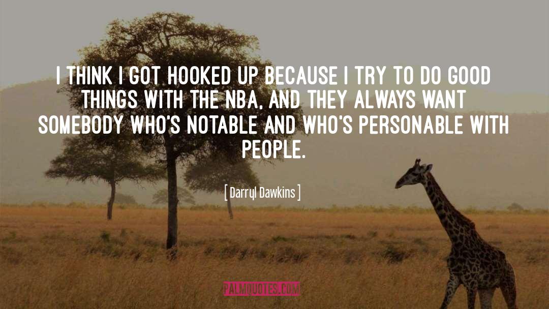 Darryl Dawkins Quotes: I think I got hooked