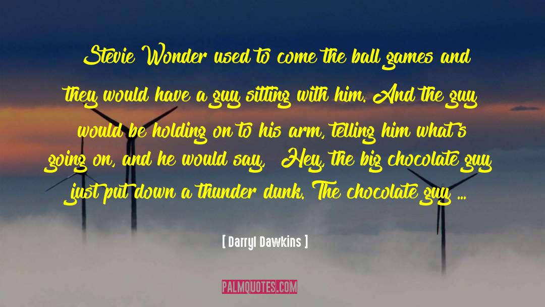 Darryl Dawkins Quotes: Stevie Wonder used to come