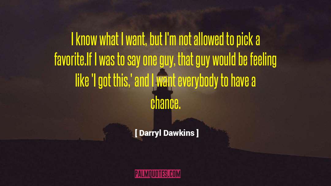 Darryl Dawkins Quotes: I know what I want,