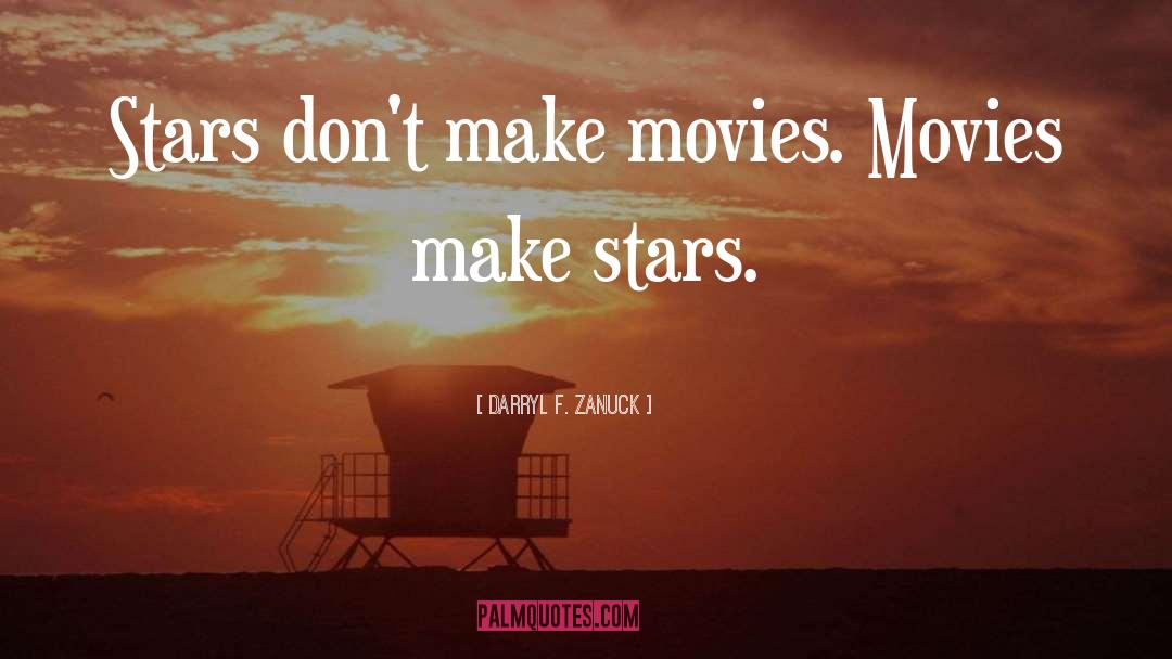 Darryl F. Zanuck Quotes: Stars don't make movies. Movies