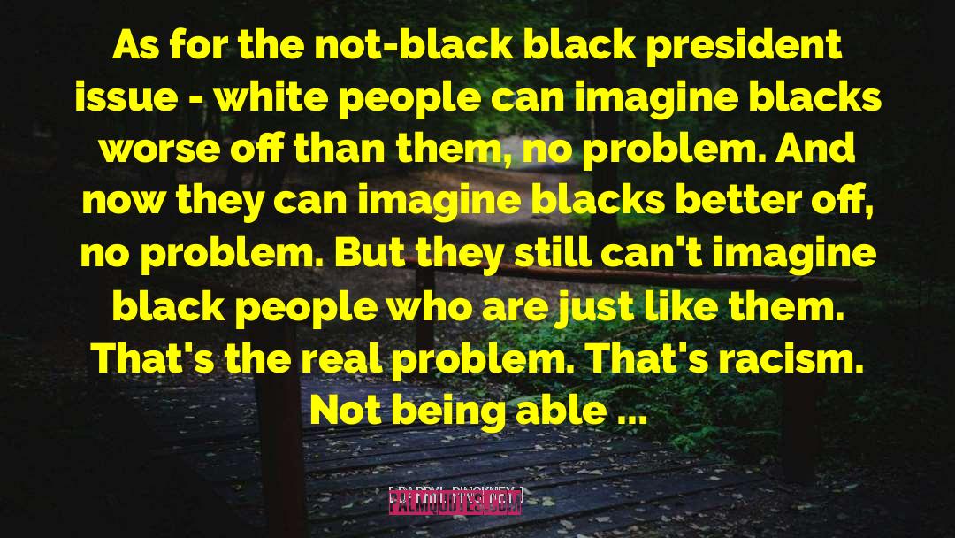 Darryl Pinckney Quotes: As for the not-black black