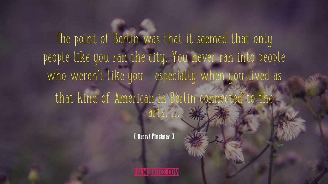 Darryl Pinckney Quotes: The point of Berlin was