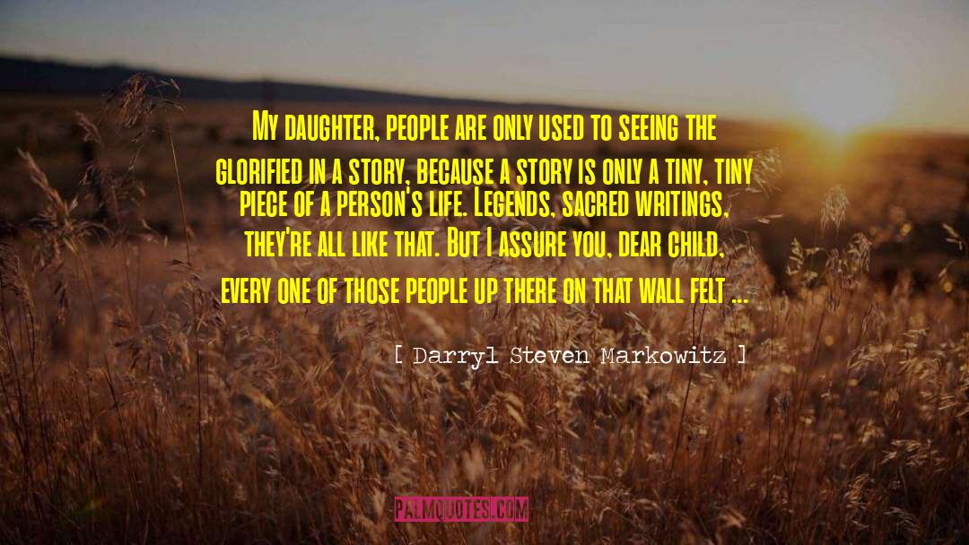 Darryl Steven Markowitz Quotes: My daughter, people are only