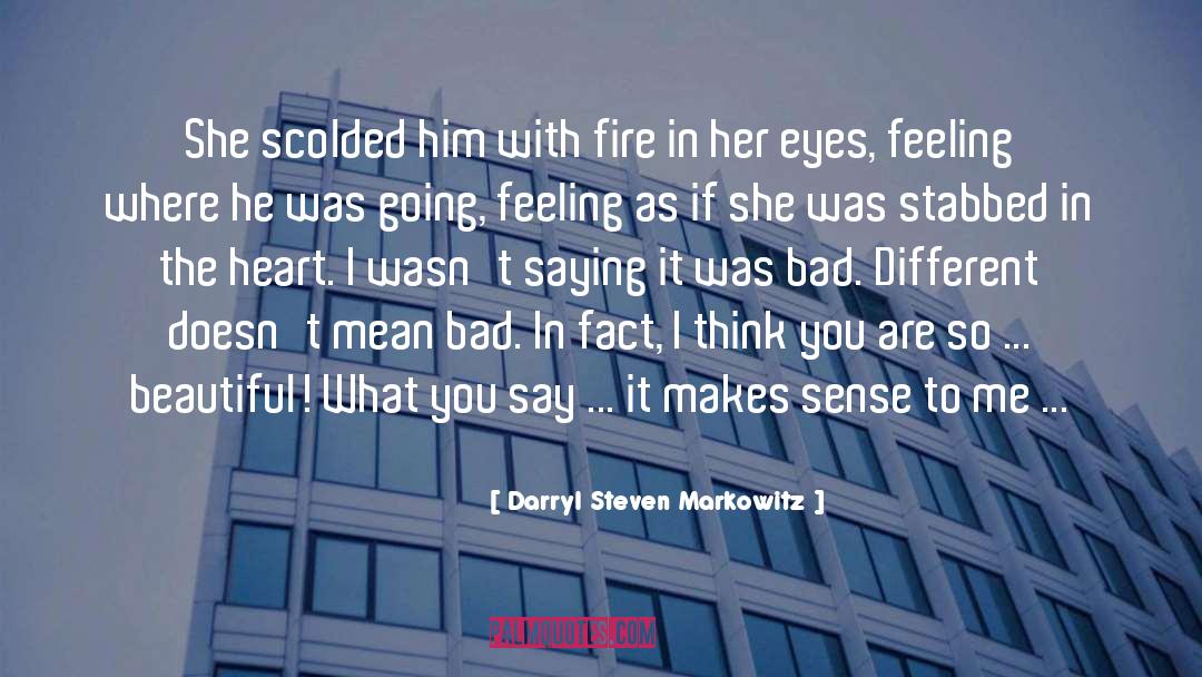 Darryl Steven Markowitz Quotes: She scolded him with fire