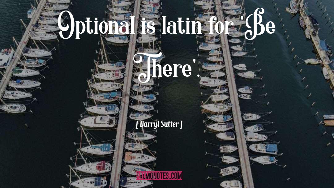 Darryl Sutter Quotes: Optional is latin for 'Be