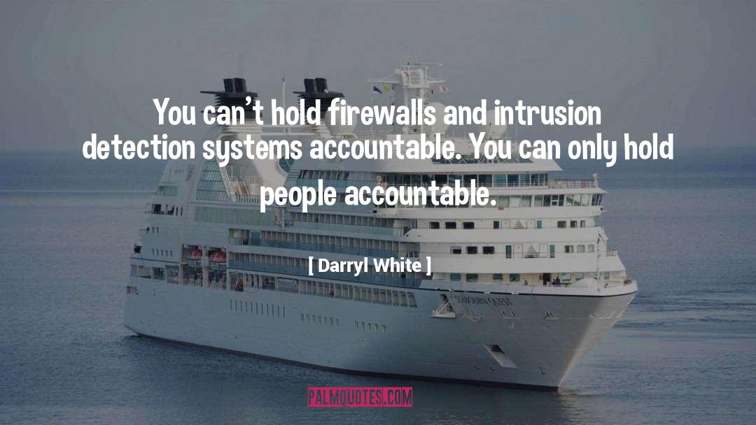 Darryl White Quotes: You can't hold firewalls and