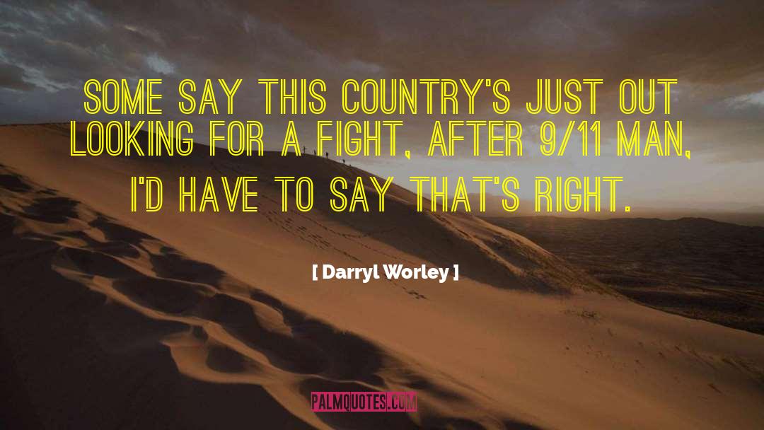 Darryl Worley Quotes: Some say this country's just