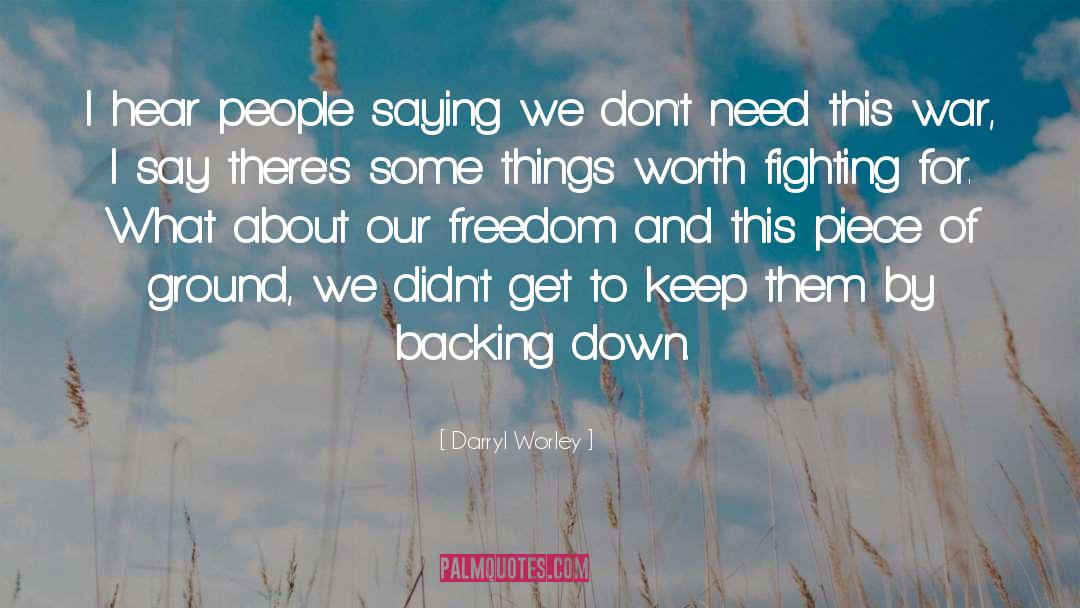 Darryl Worley Quotes: I hear people saying we