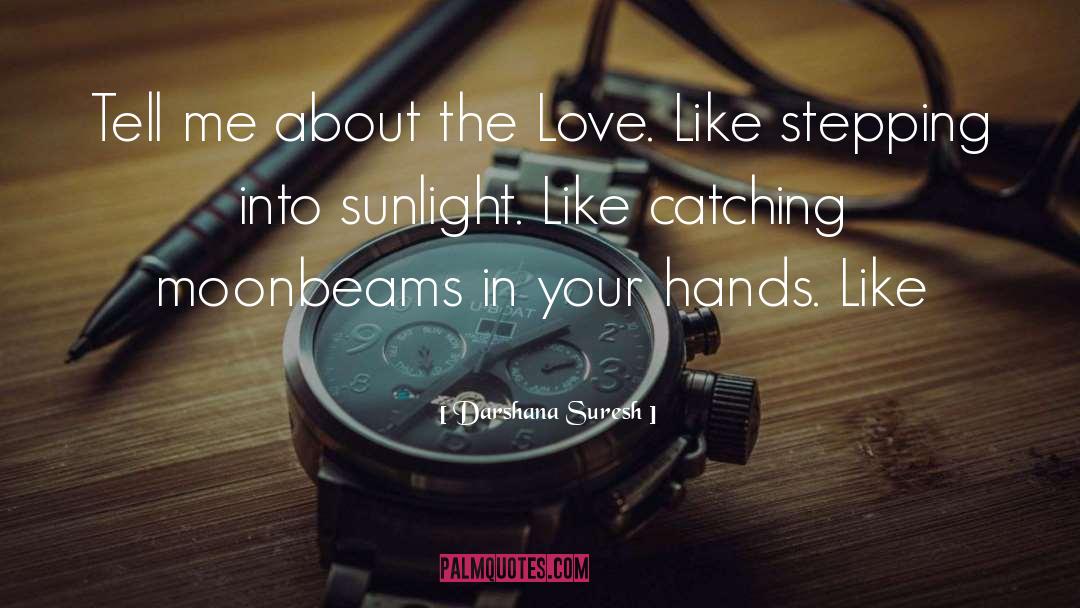 Darshana Suresh Quotes: Tell me about the Love.