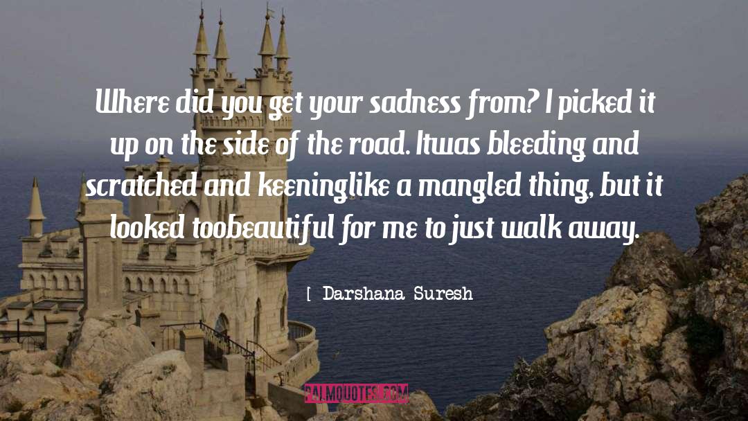 Darshana Suresh Quotes: Where did you get your