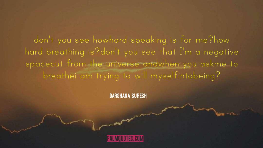 Darshana Suresh Quotes: don't you see how<br />hard