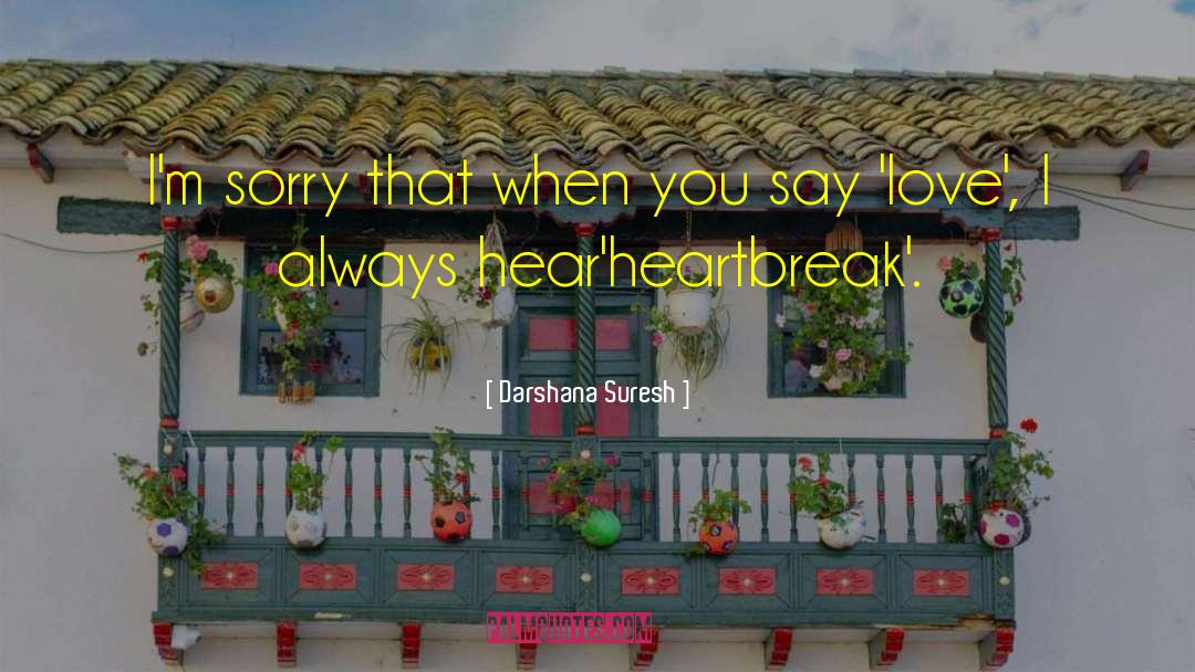 Darshana Suresh Quotes: I'm sorry that when you