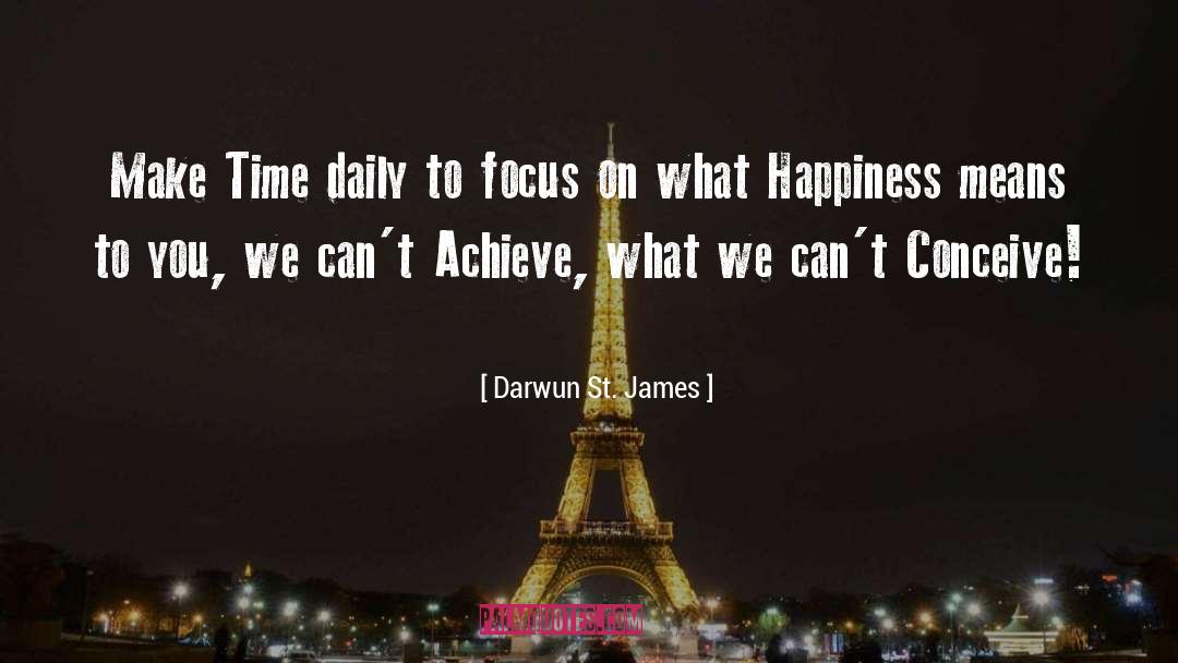 Darwun St. James Quotes: Make Time daily to focus