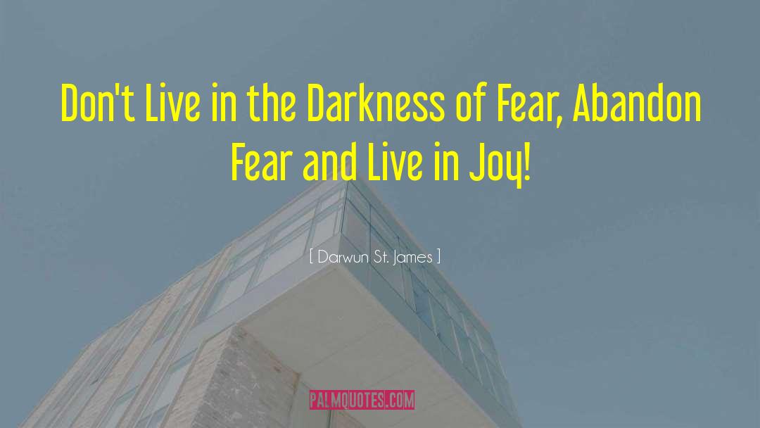 Darwun St. James Quotes: Don't Live in the Darkness