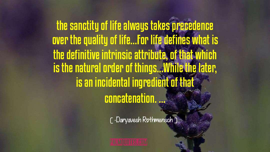 -Daryavesh Rothmensch Quotes: the sanctity of life always