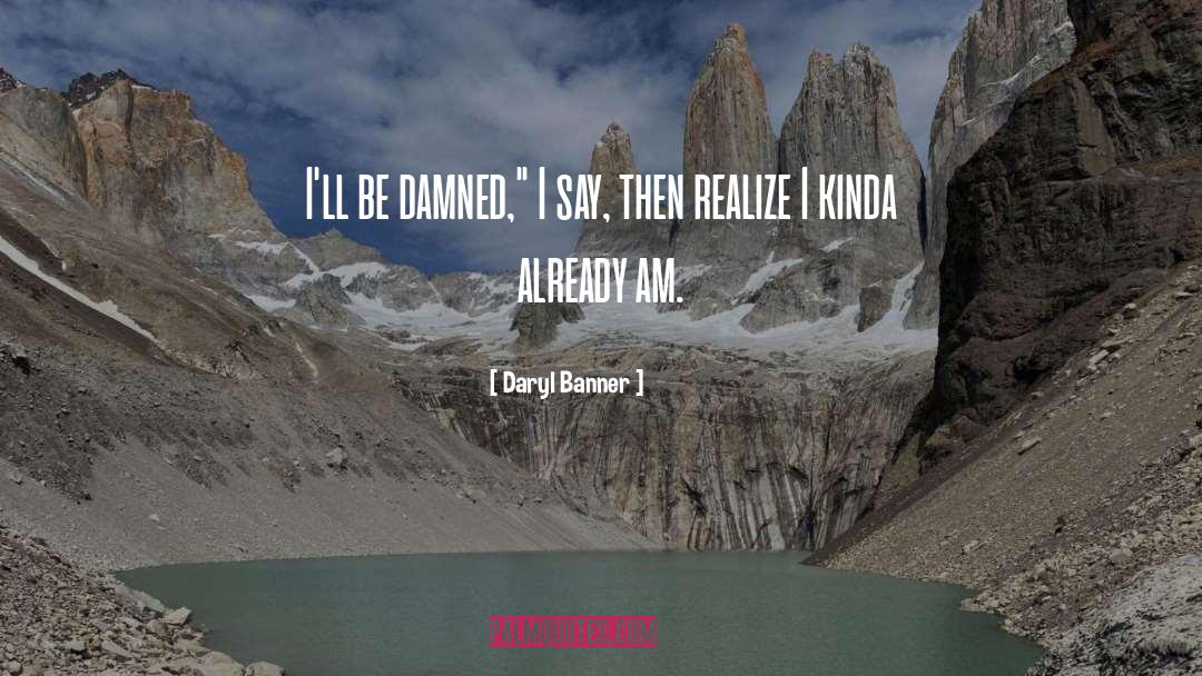 Daryl Banner Quotes: I'll be damned,