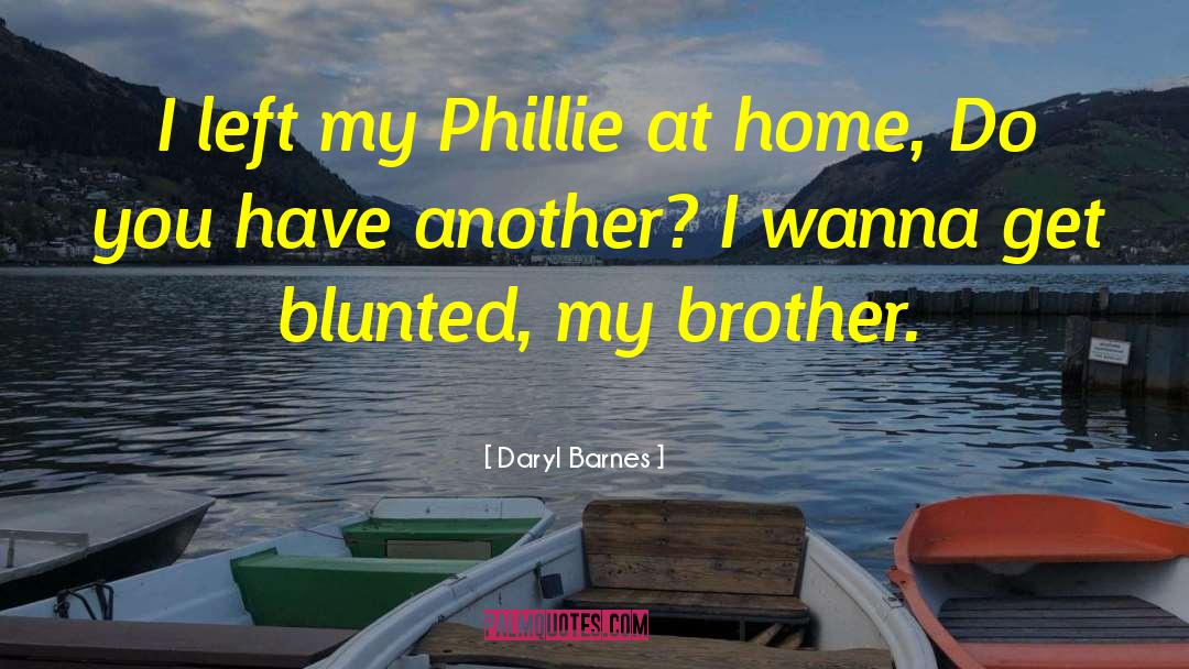 Daryl Barnes Quotes: I left my Phillie at
