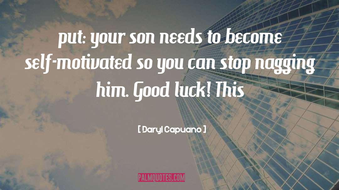 Daryl Capuano Quotes: put: your son needs to