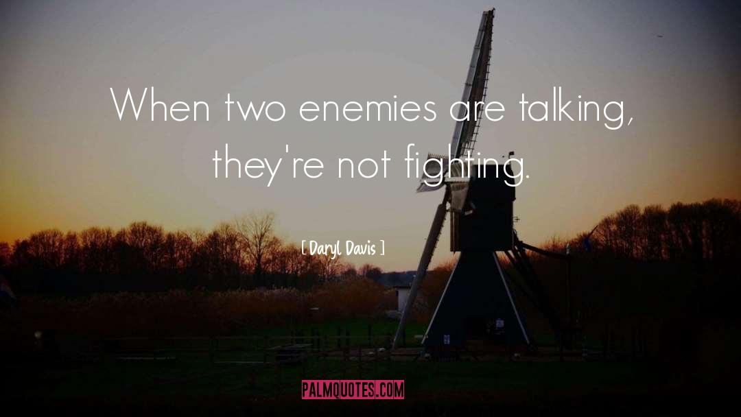 Daryl Davis Quotes: When two enemies are talking,