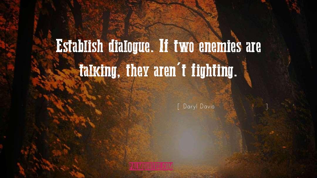 Daryl Davis Quotes: Establish dialogue. If two enemies