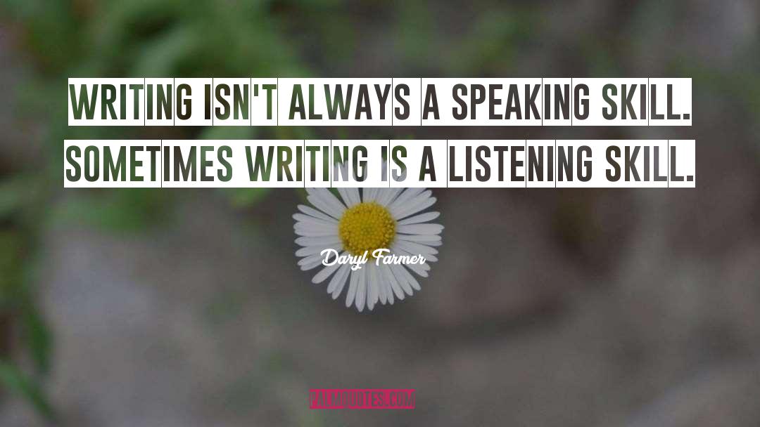 Daryl Farmer Quotes: Writing isn't always a speaking
