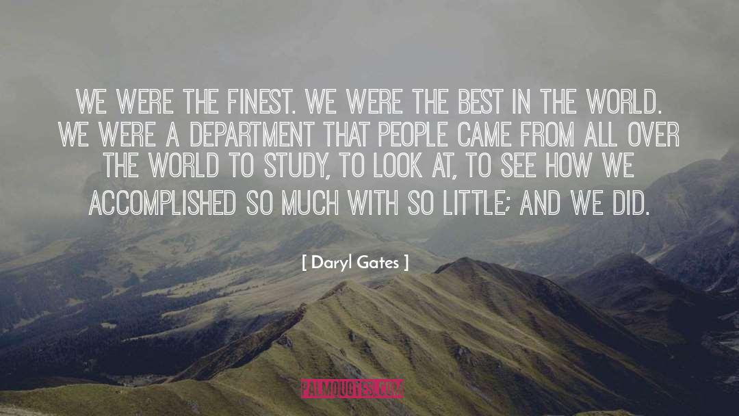 Daryl Gates Quotes: We were the finest. We