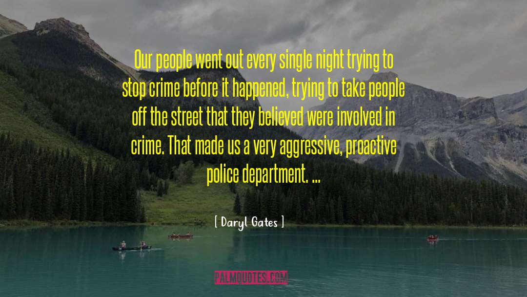 Daryl Gates Quotes: Our people went out every