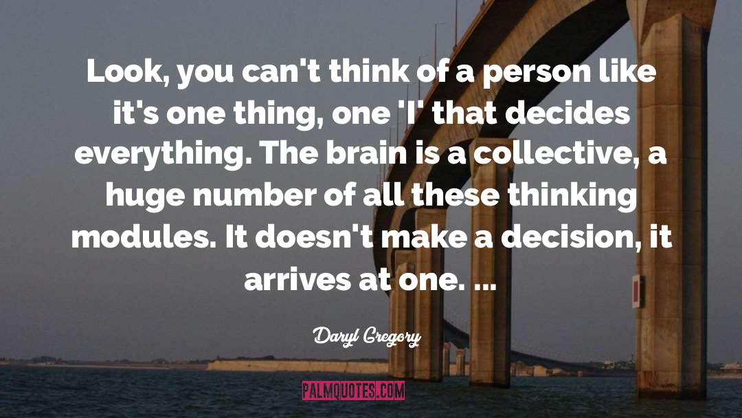 Daryl Gregory Quotes: Look, you can't think of