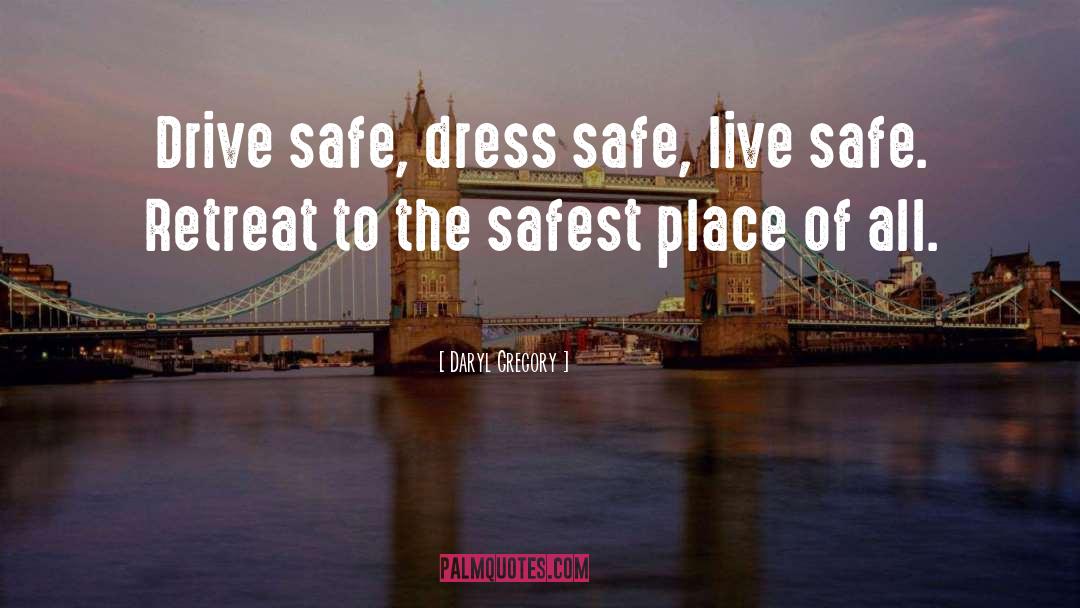 Daryl Gregory Quotes: Drive safe, dress safe, live