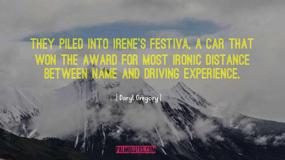 Daryl Gregory Quotes: They piled into Irene's Festiva,