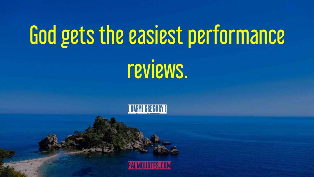 Daryl Gregory Quotes: God gets the easiest performance