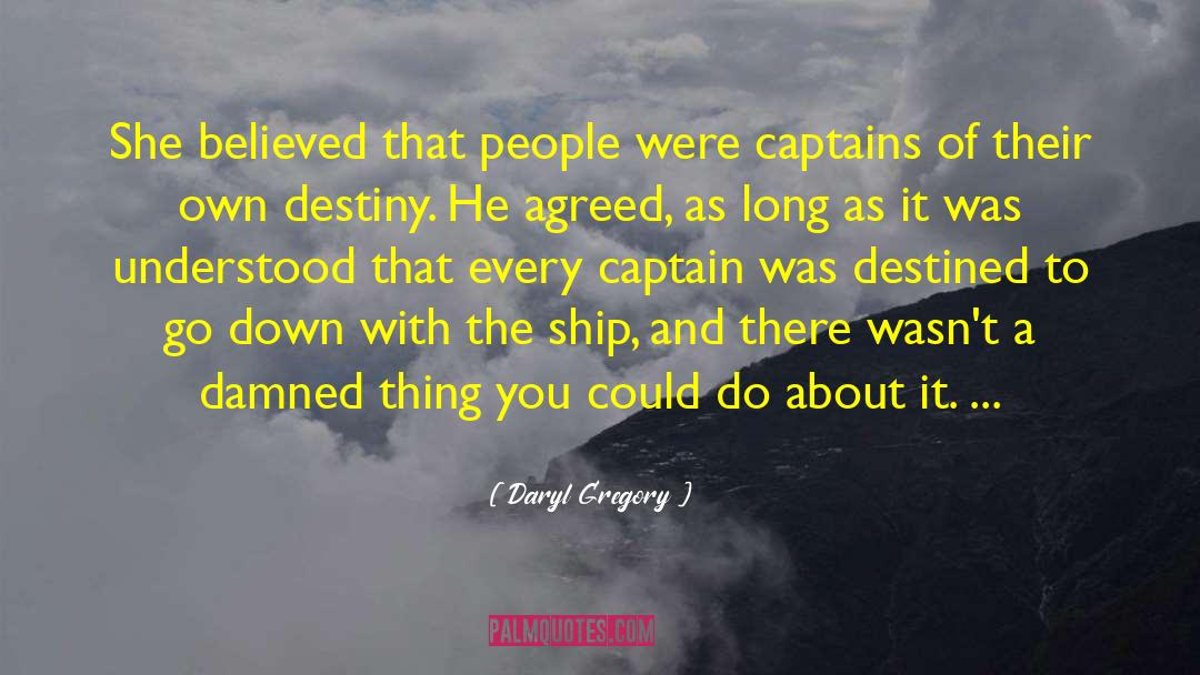 Daryl Gregory Quotes: She believed that people were